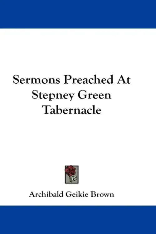 Sermons Preached At Stepney Green Tabernacle