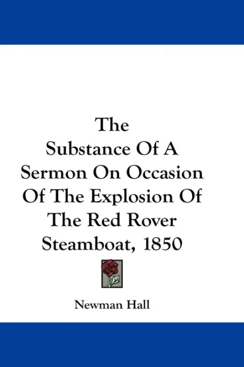 The Substance Of A Sermon On Occasion Of The Explosion Of The Red Rover Steamboat, 1850