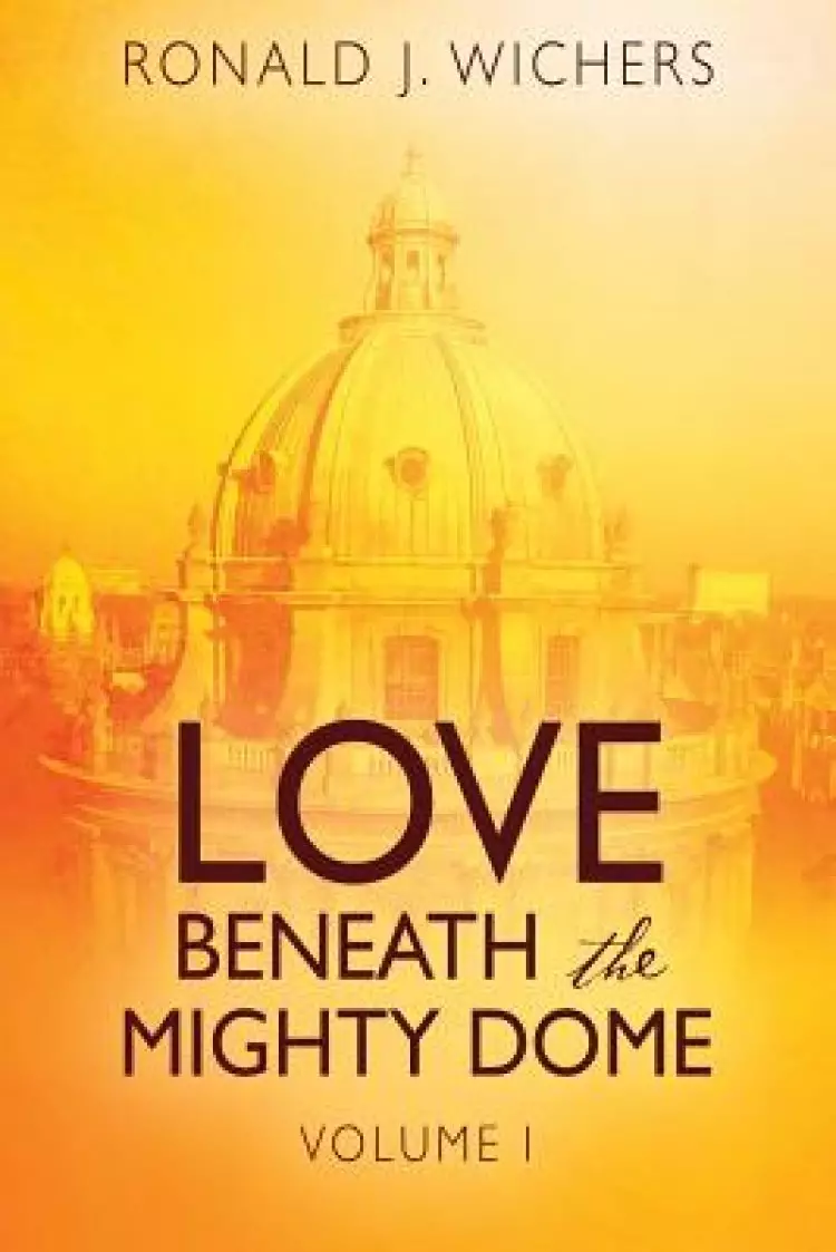 Love Beneath the Mighty Dome: Volume I