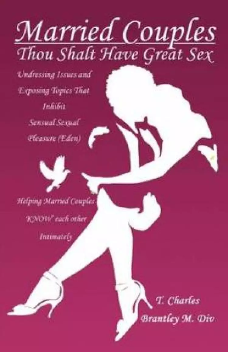 Married Couples: Thou Shalt Have Great Sex:  Undressing Issues and Exposing Topics That Inhibit Sexual Pleasure (Eden)
