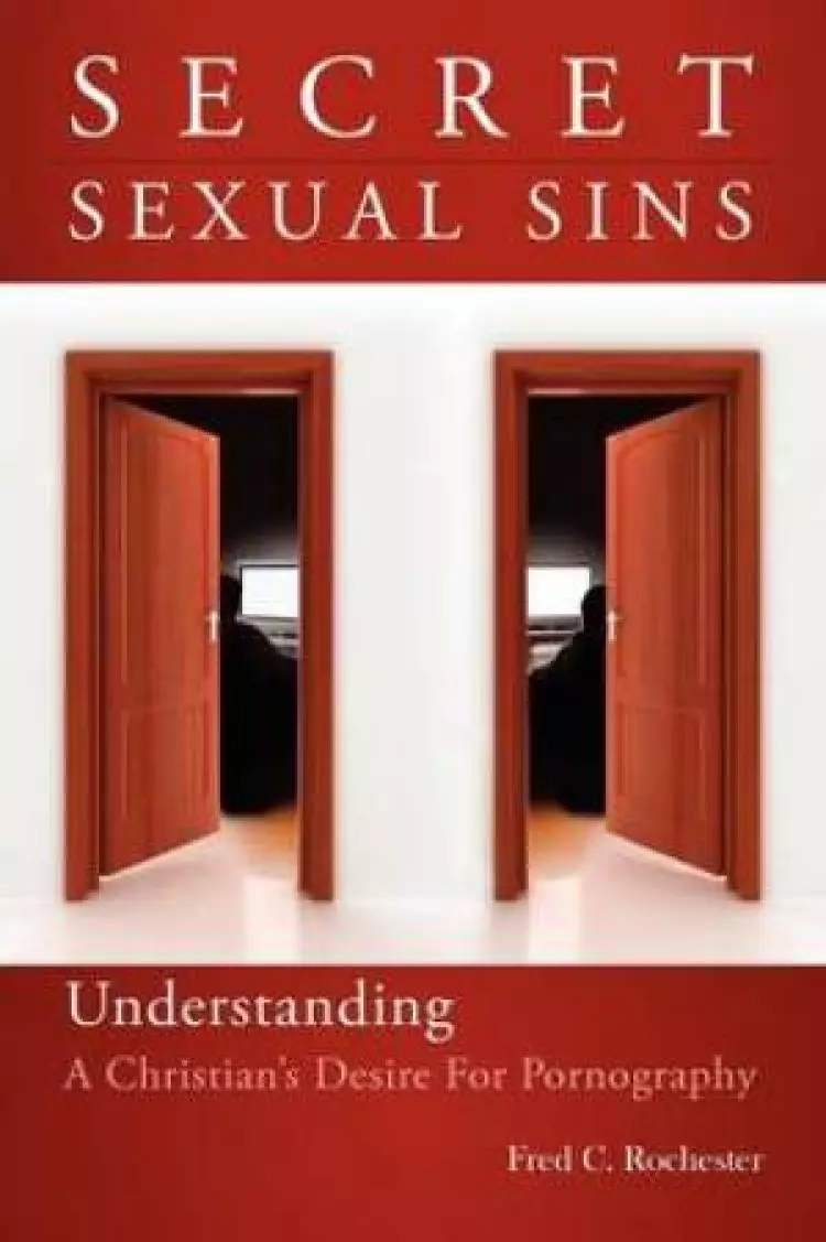 Secret Sexual Sins: Understanding a Christian's Desire for Pornography