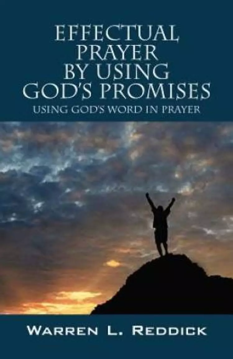 Effectual Prayer By Using God's Promises:  Using God's Words In Prayer