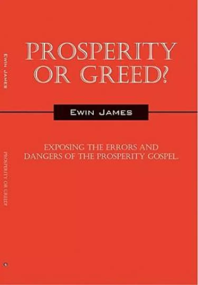 Prosperity or Greed?: Exposing the Errors and Dangers of the Prosperity Gospel