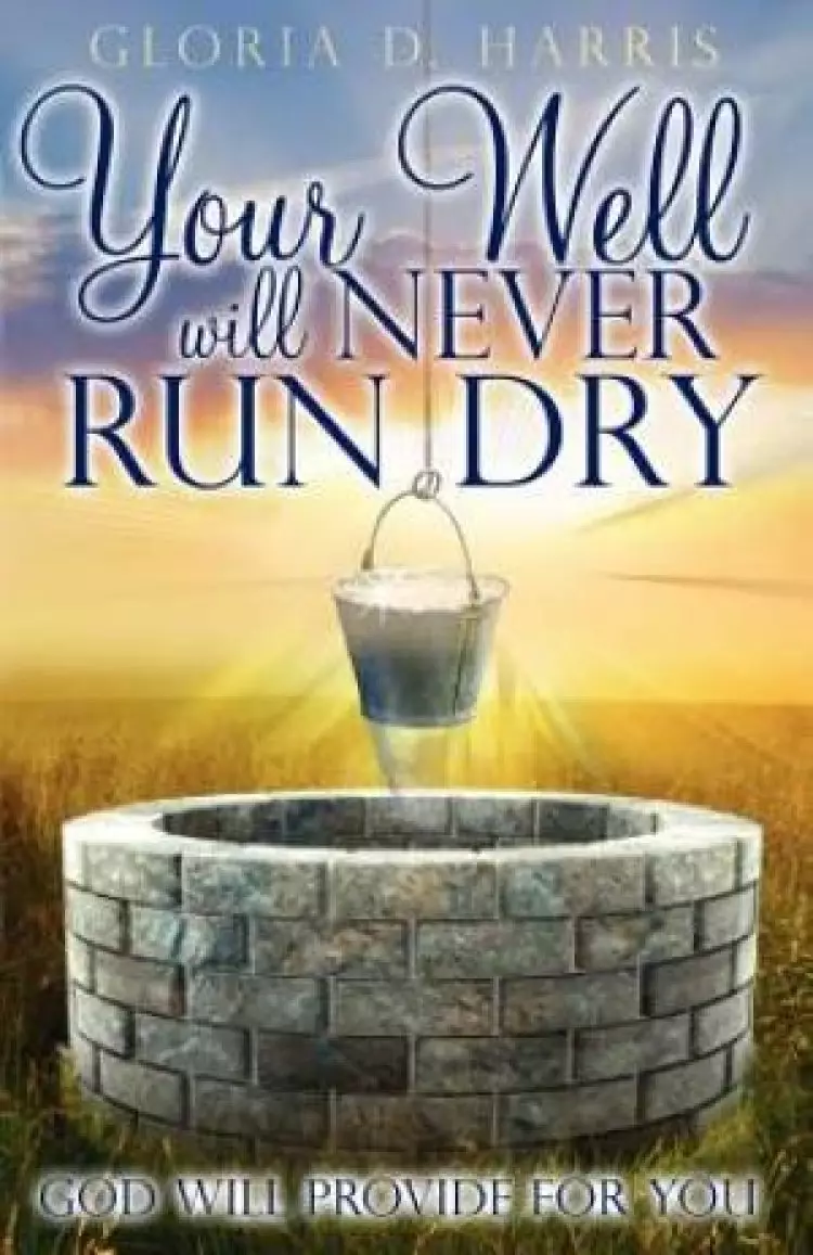 Your Well Will Never Run Dry:  God Will Provide for You
