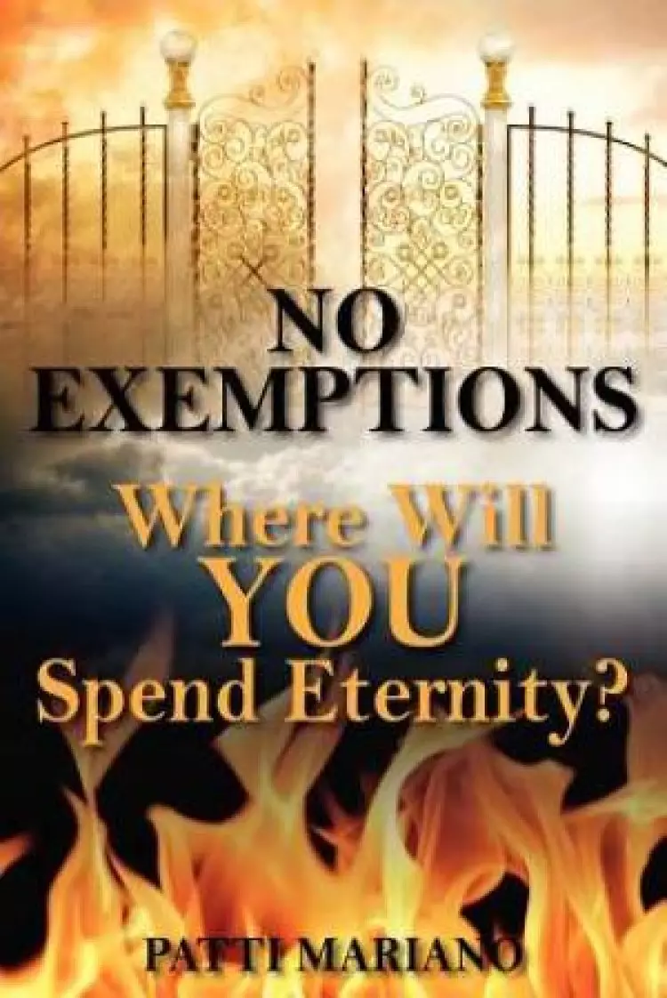No Exemptions:  Where Will You Spend Eternity?