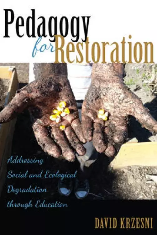 Pedagogy for Restoration; Addressing Social and Ecological Degradation through Education