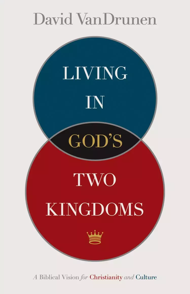 Living in God's Two Kingdoms