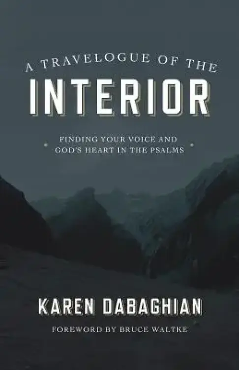A Travelogue of the Interior: Finding Your Voice and God's Heart in the Psalms