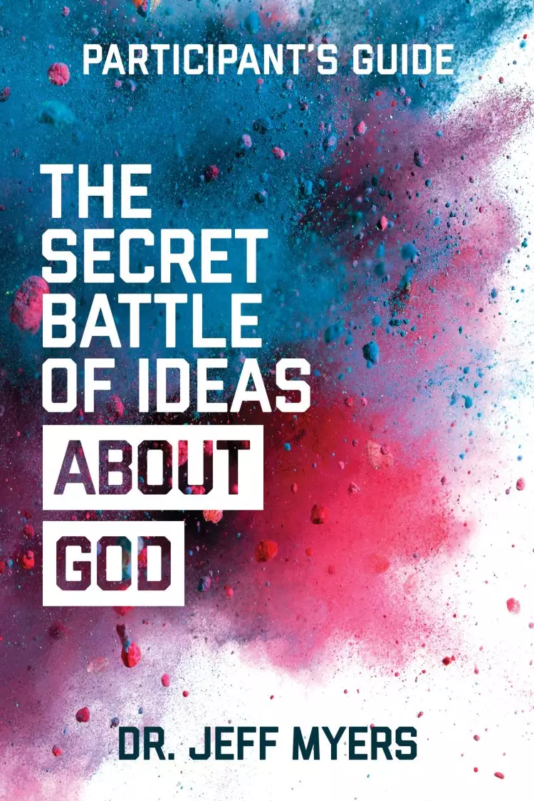 The Secret Battle Of Ideas About God Participants Guide:Overcoming The Outbreak Of Five Fatal Worldviews