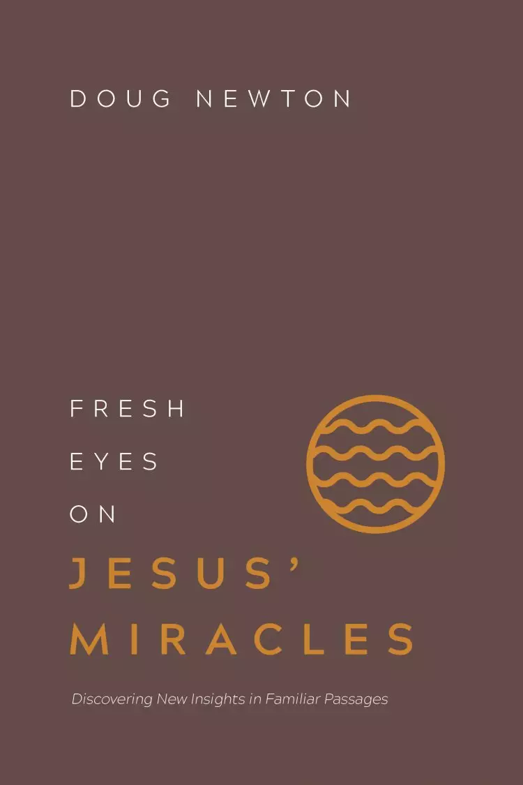 Fresh Eyes on Jesus' Miracles