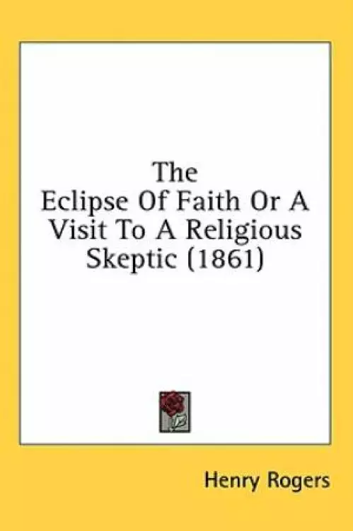 The Eclipse Of Faith Or A Visit To A Religious Skeptic (1861)