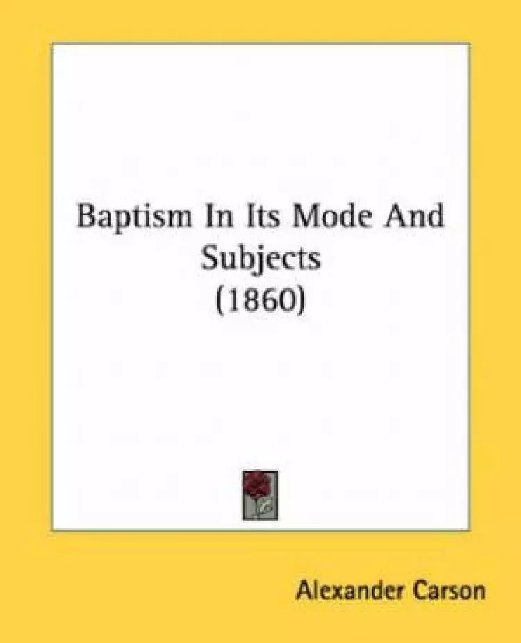 Baptism In Its Mode And Subjects (1860)