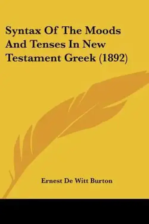 Syntax Of The Moods And Tenses In New Testament Greek (1892)