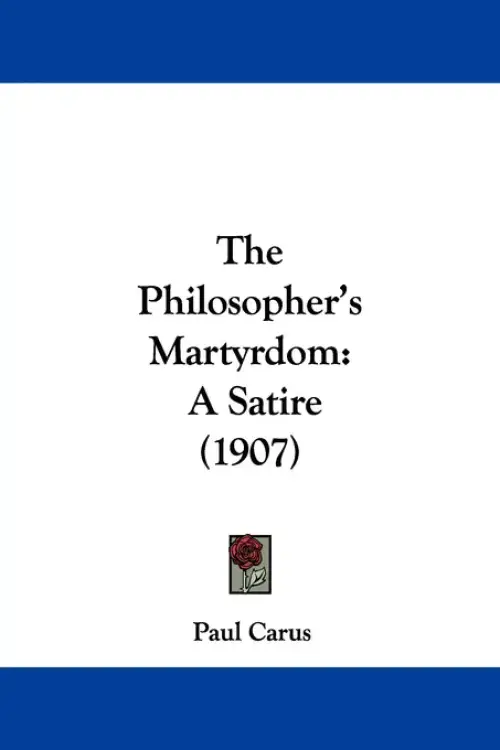 The Philosopher's Martyrdom: A Satire (1907)