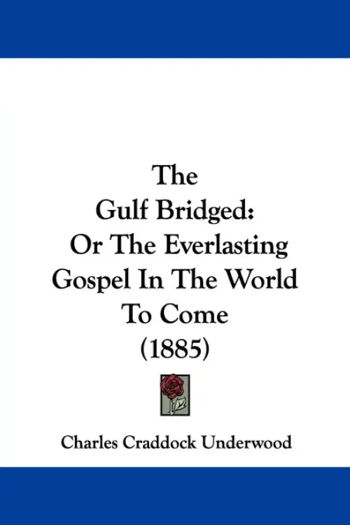 The Gulf Bridged: Or The Everlasting Gospel In The World To Come (1885)