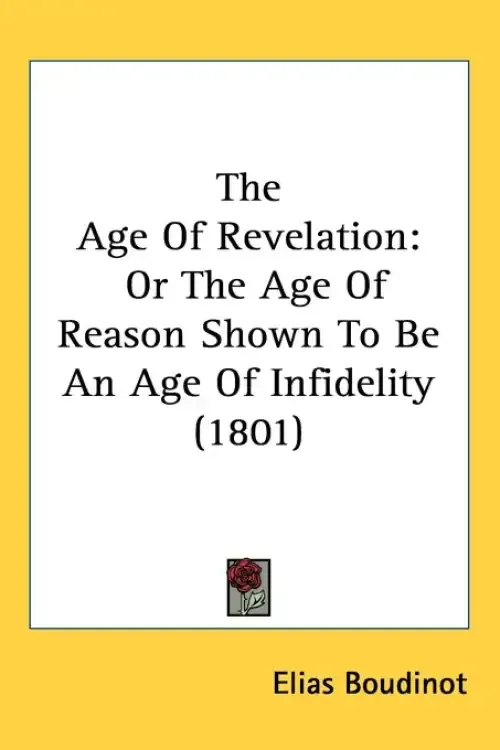 The Age Of Revelation: Or The Age Of Reason Shown To Be An Age Of Infidelity (1801)