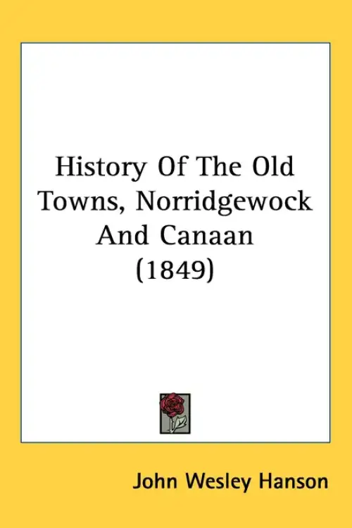 History Of The Old Towns, Norridgewock And Canaan (1849)