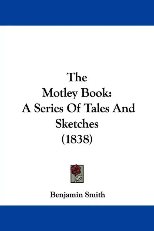 The Motley Book: A Series Of Tales And Sketches (1838)