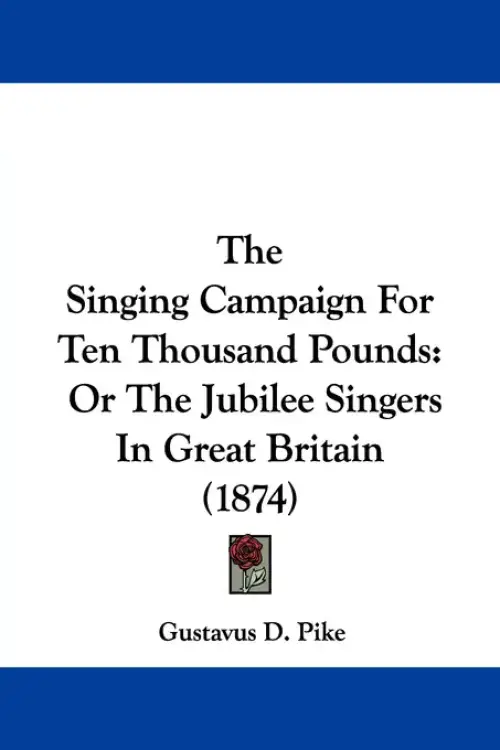 The Singing Campaign For Ten Thousand Pounds: Or The Jubilee Singers In Great Britain (1874)