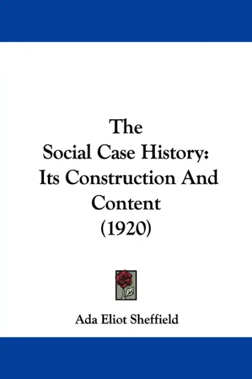 The Social Case History: Its Construction And Content (1920)