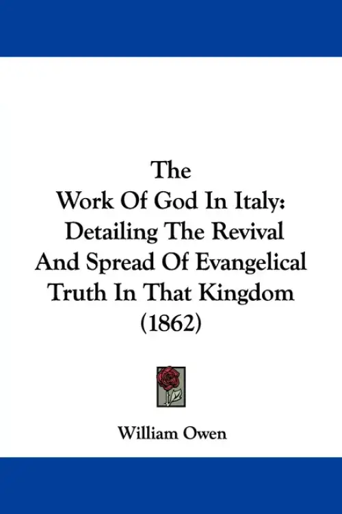 The Work Of God In Italy: Detailing The Revival And Spread Of Evangelical Truth In That Kingdom (1862)