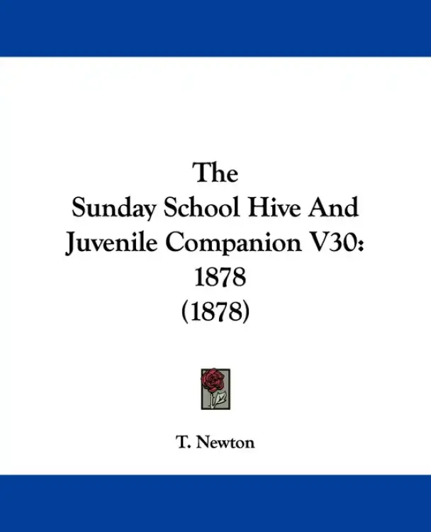 The Sunday School Hive And Juvenile Companion V30: 1878 (1878)
