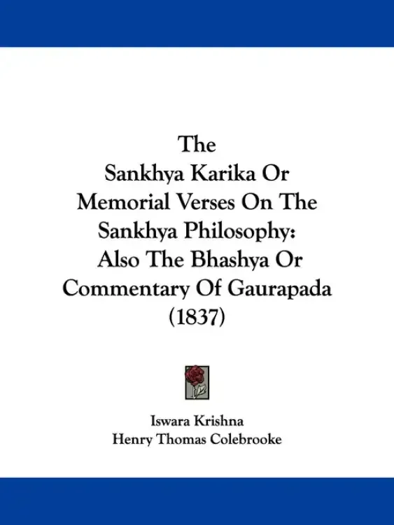 The Sankhya Karika Or Memorial Verses On The Sankhya Philosophy: Also The Bhashya Or Commentary Of Gaurapada (1837)