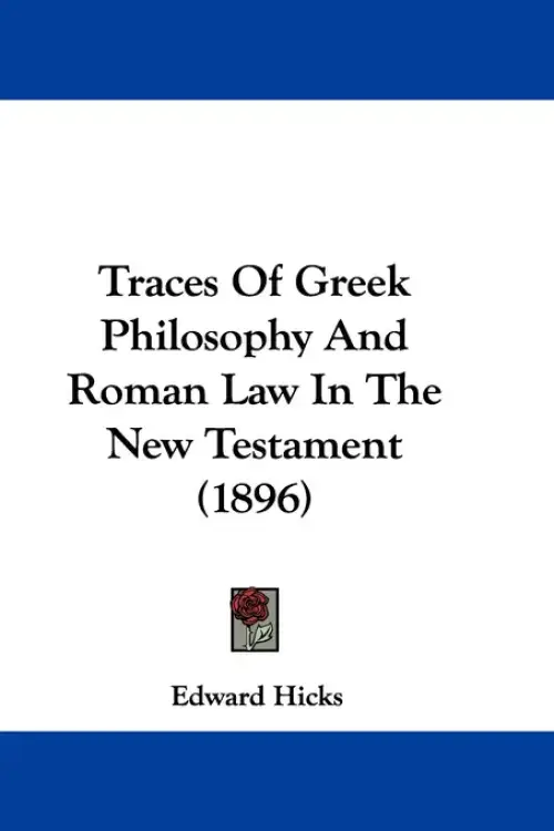 Traces Of Greek Philosophy And Roman Law In The New Testament (1896)