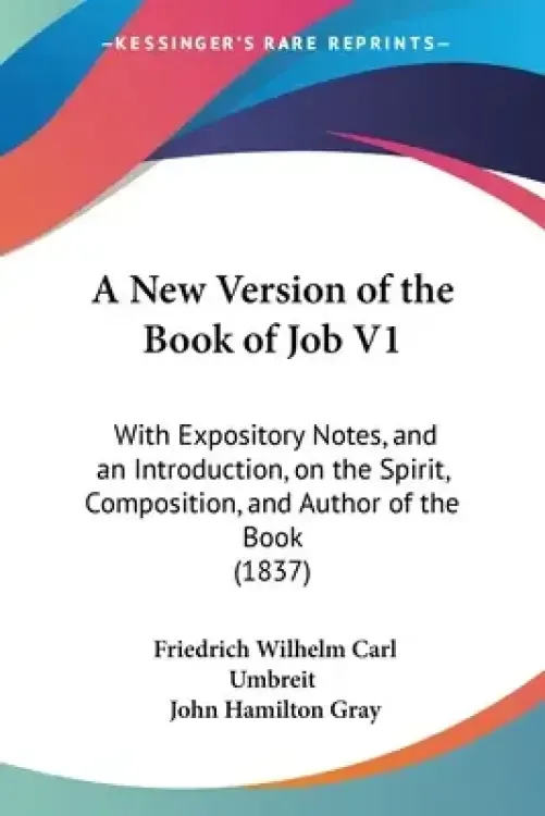 A New Version of the Book of Job V1: With Expository Notes, and an Introduction, on the Spirit, Composition, and Author of the Book (1837)