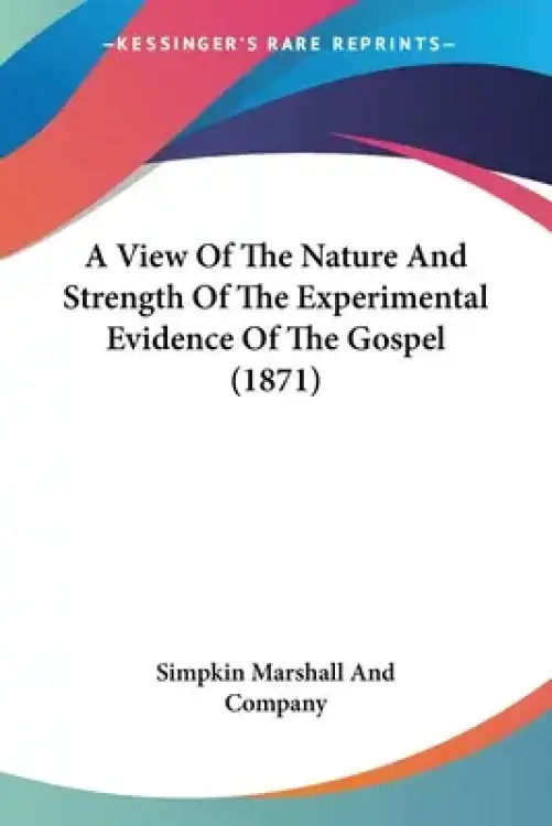 A View Of The Nature And Strength Of The Experimental Evidence Of The Gospel (1871)