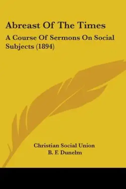Abreast Of The Times: A Course Of Sermons On Social Subjects (1894)