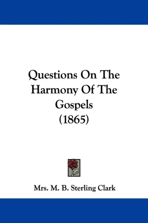 Questions On The Harmony Of The Gospels (1865)