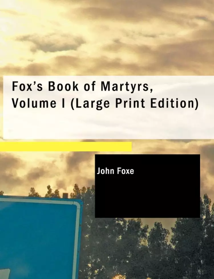 Fox's Book Of Martyrs, Volume I