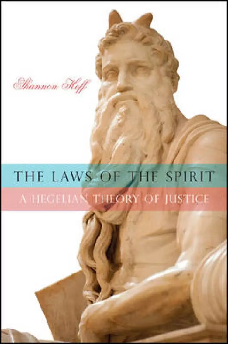 The Laws of the Spirit : A Hegelian Theory of Justice