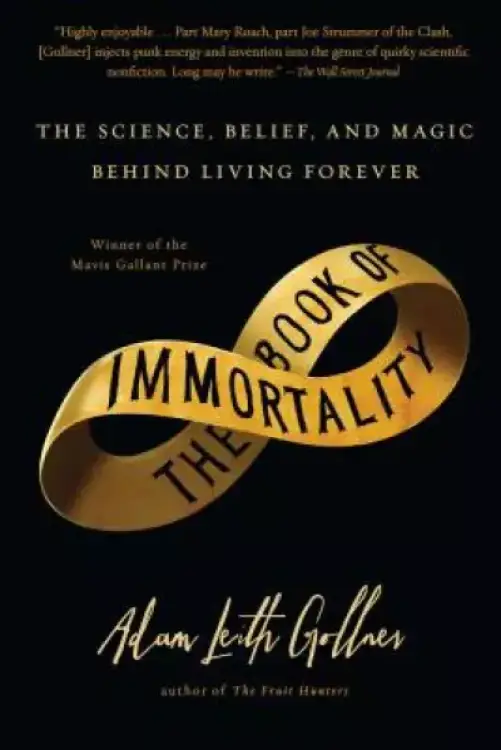 Book of Immortality: The Science, Belief, and Magic Behind Living Forever