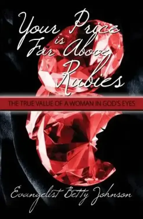 Your Price Is Far Above Rubies: The True Value of a Woman in God's Eyes