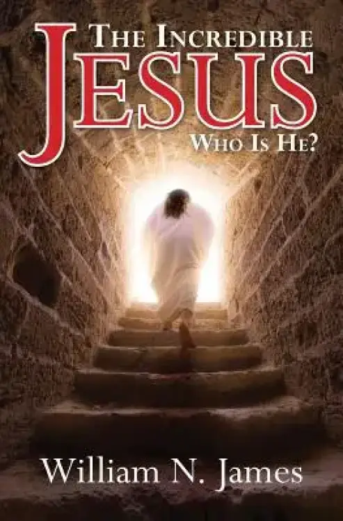 The Incredible Jesus: Who Is He?
