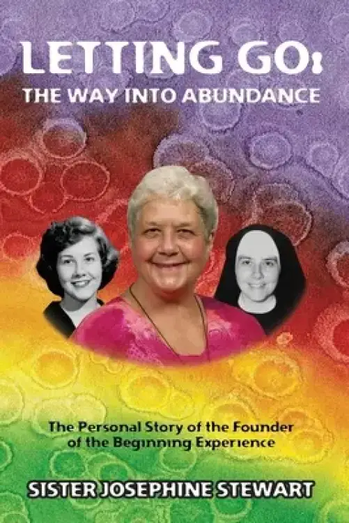Letting Go: The Way into Abundance: The Personal Story of the Founder of the Beginning Experience
