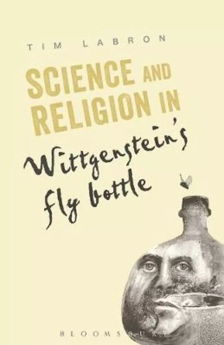 Science and Religion in Wittgenstein's Fly Bottle