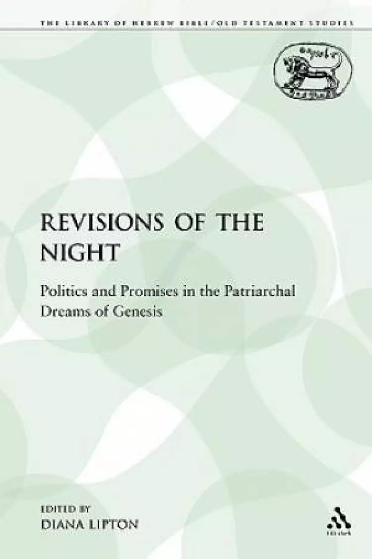 Revisions of the Night: Politics and Promises in the Patriarchal Dreams of Genesis