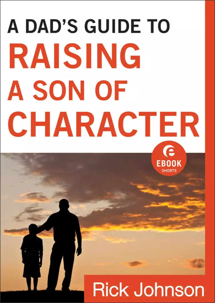 A Dad's Guide to Raising a Son of Character ( Shorts) [eBook]
