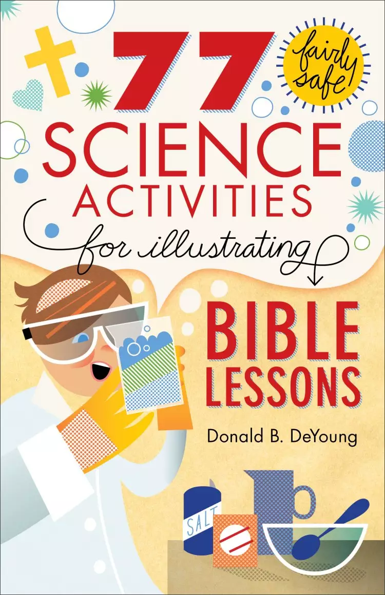 77 Fairly Safe Science Activities for Illustrating Bible Lessons [eBook]