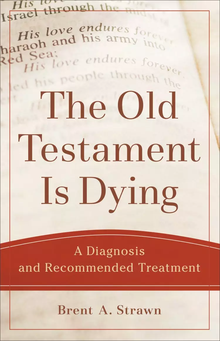 The Old Testament Is Dying (Theological Explorations for the Church Catholic)