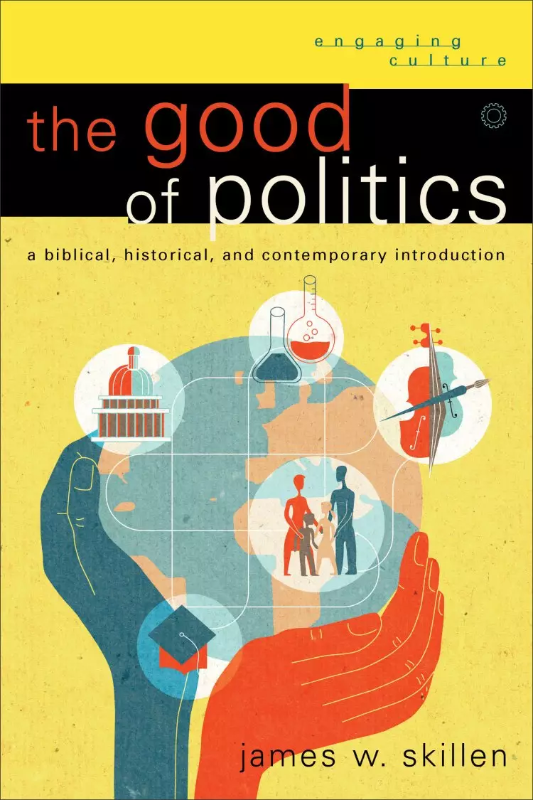 The Good of Politics (Engaging Culture) [eBook]