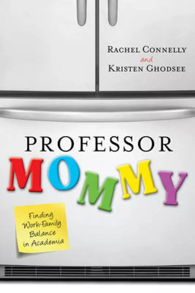 Professor Mommy: Finding Work-Family Balance in Academia