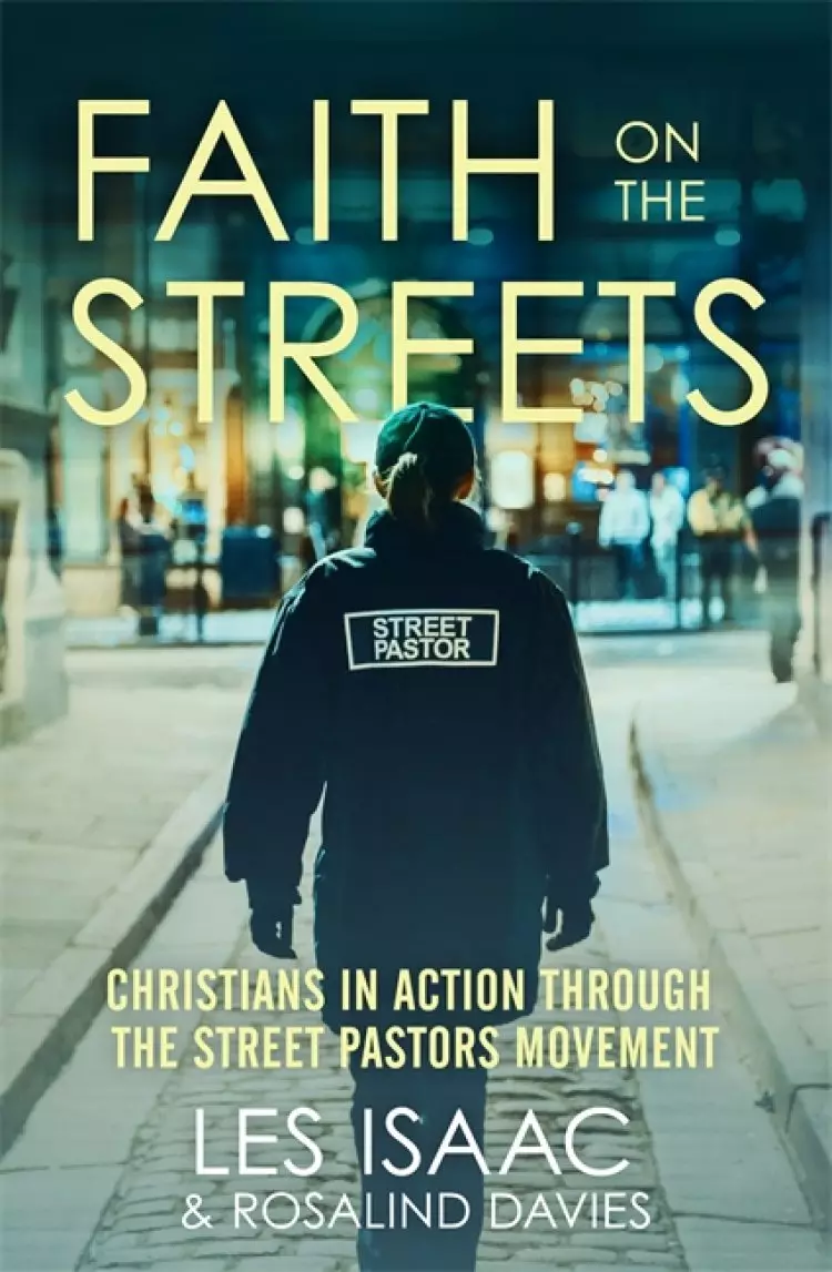 Faith on the Streets : Christians in Action Through the Street Pastors Movement