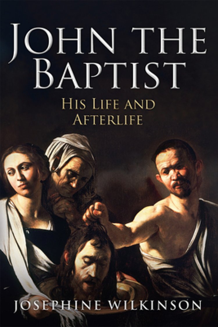 John the Baptist: His Life and Afterlife