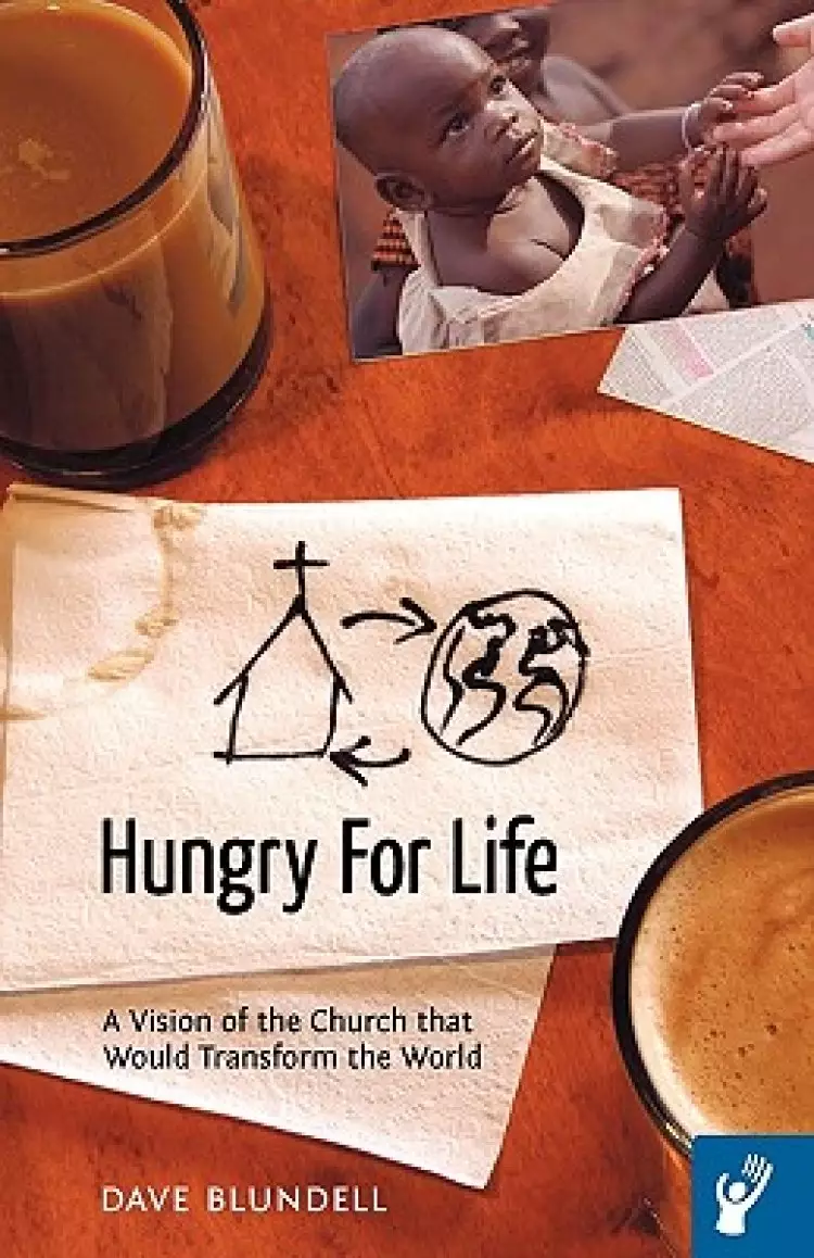 Hungry for Life: A Vision of the Church That Would Transform the World