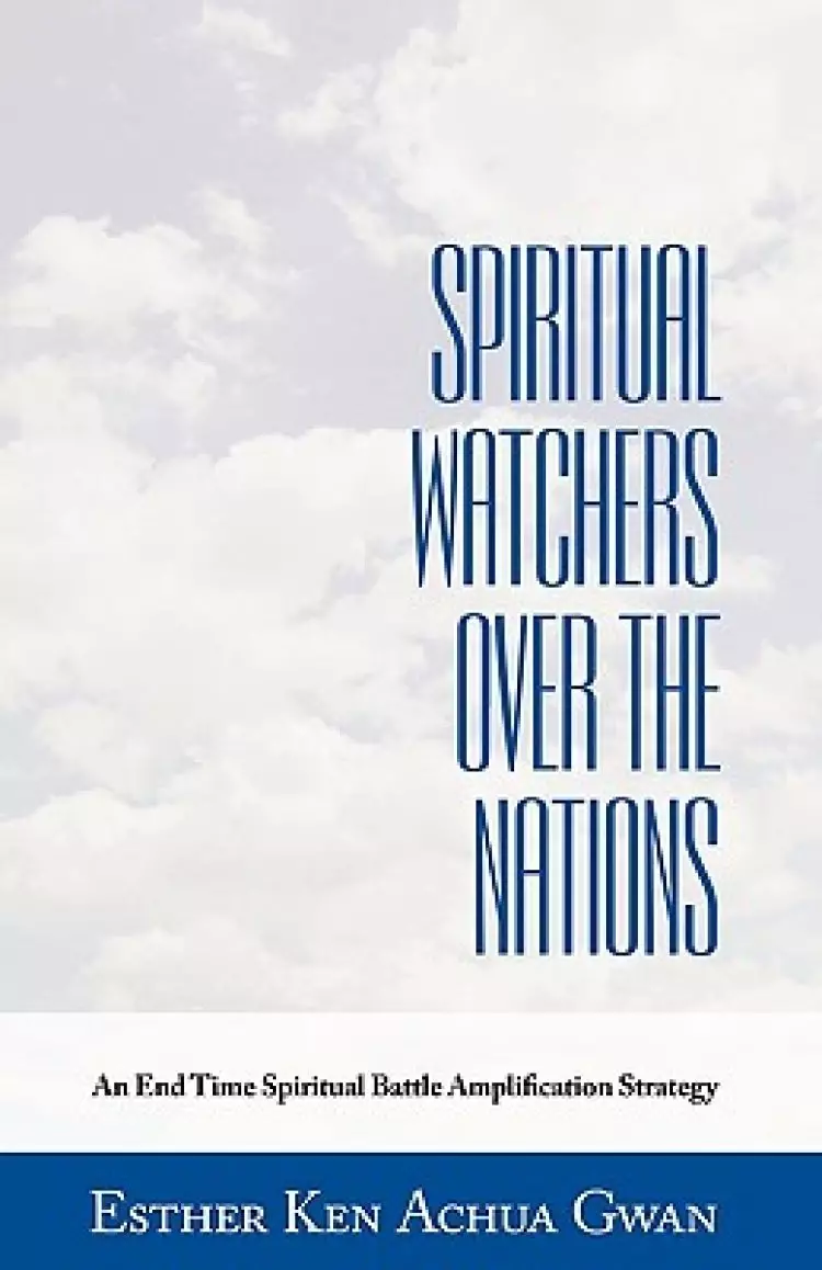 Spiritual Watchers Over the Nations: An End Time Spiritual Battle Amplification Strategy