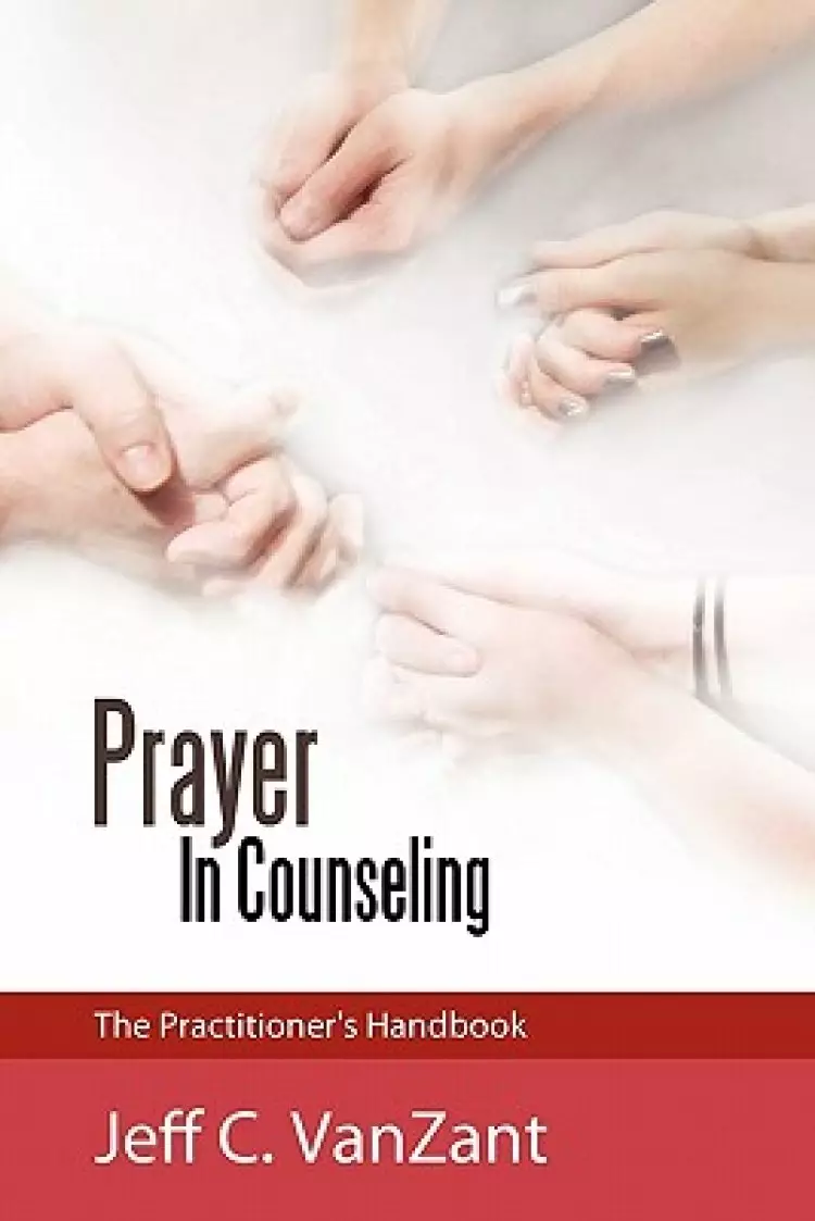Prayer in Counseling: The Practitioner's Handbook